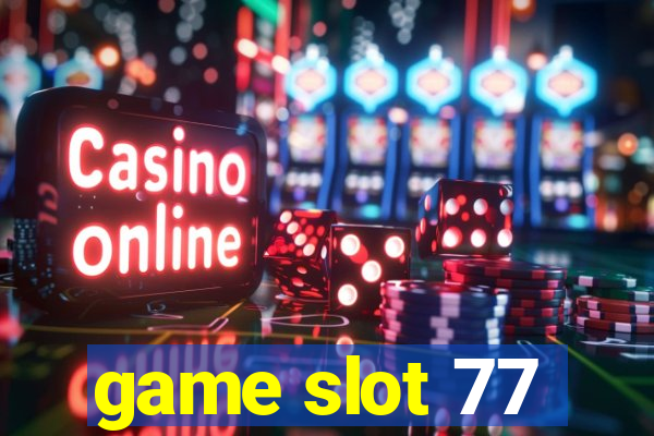 game slot 77