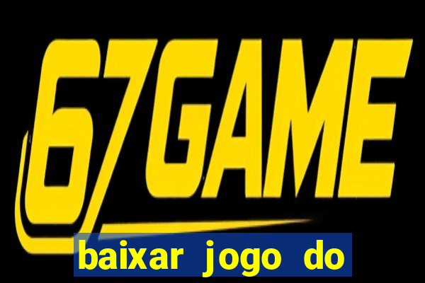 baixar jogo do tigre para ganhar dinheiro de verdade