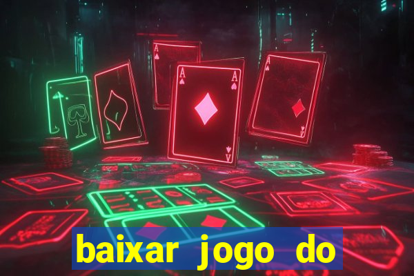 baixar jogo do tigre para ganhar dinheiro de verdade