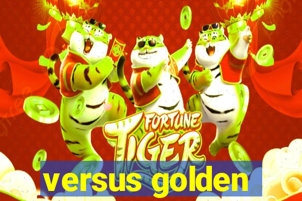 versus golden