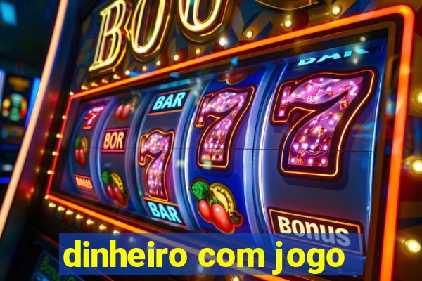 dinheiro com jogo