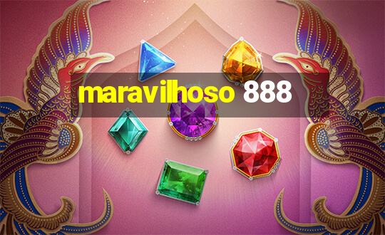 maravilhoso 888