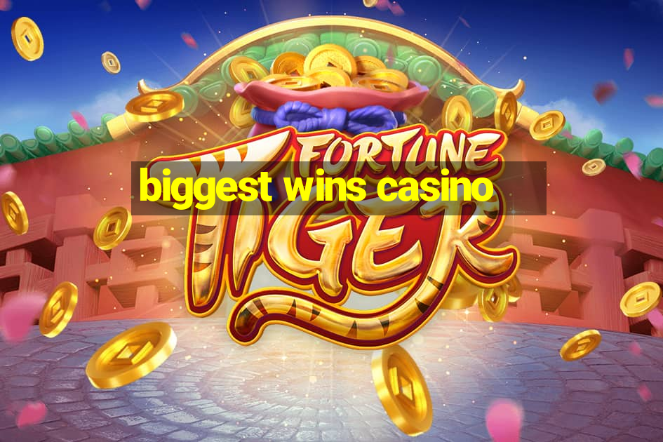 biggest wins casino