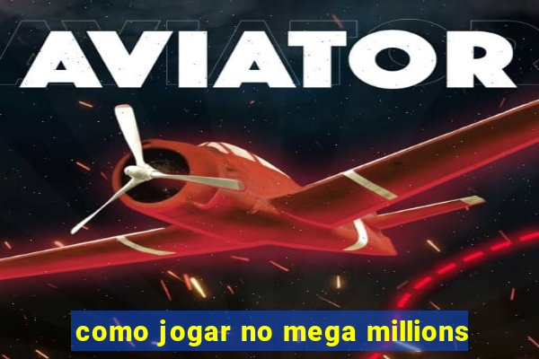 como jogar no mega millions