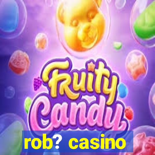 rob? casino