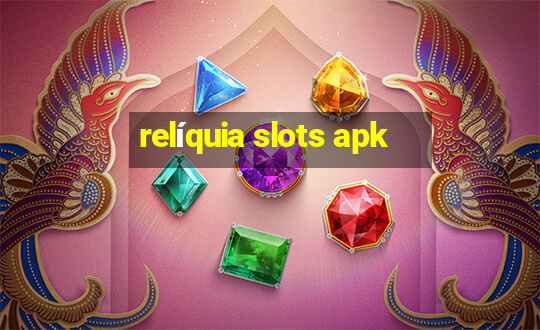 relíquia slots apk