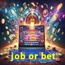 job or bet