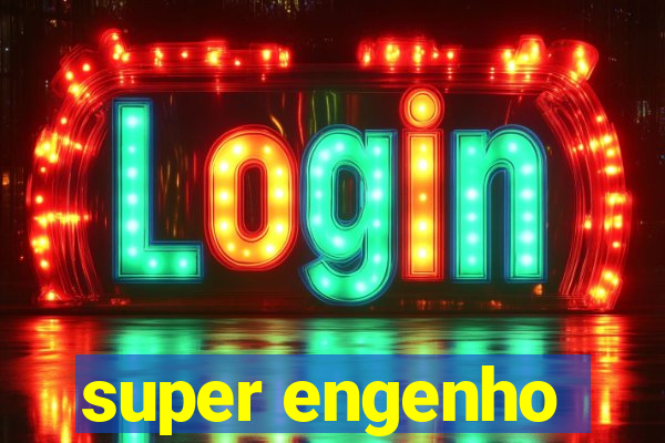 super engenho