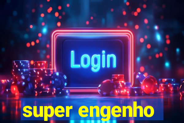 super engenho