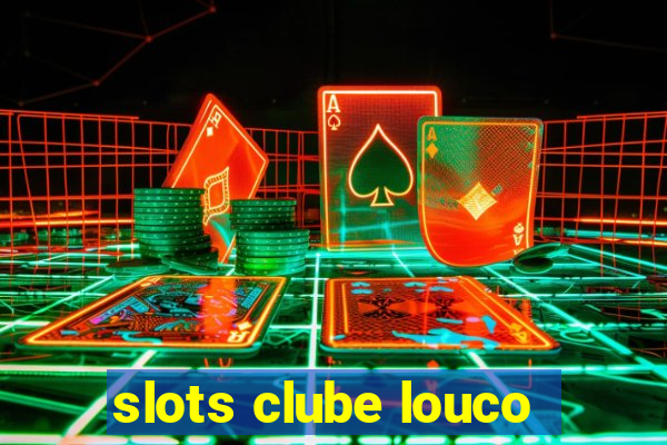 slots clube louco