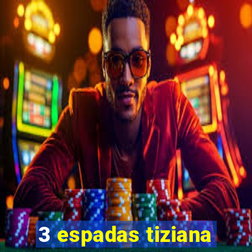 3 espadas tiziana