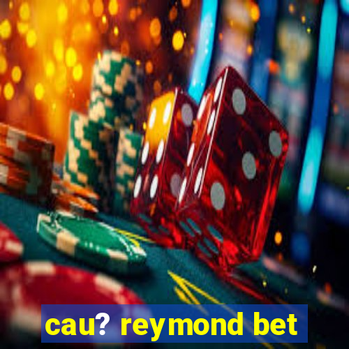 cau? reymond bet