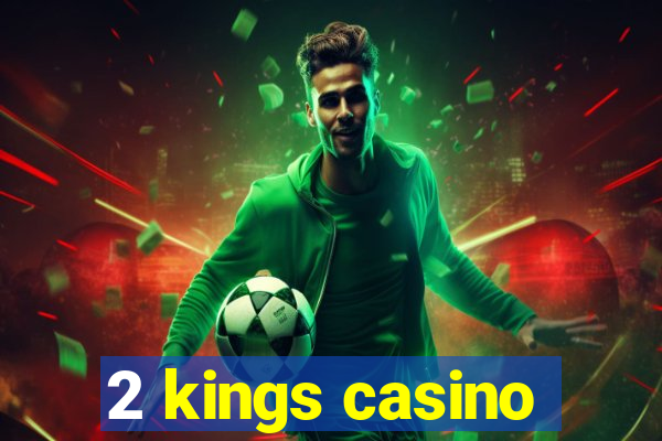 2 kings casino