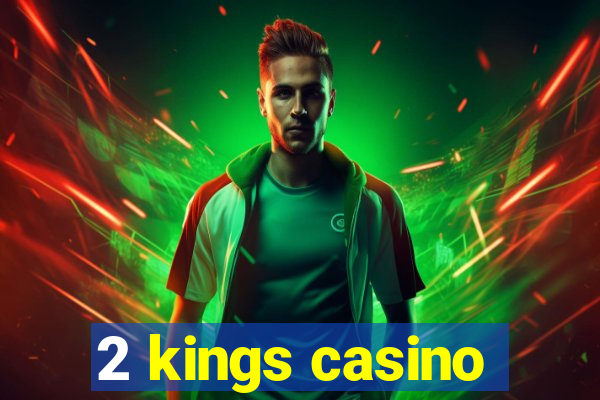 2 kings casino