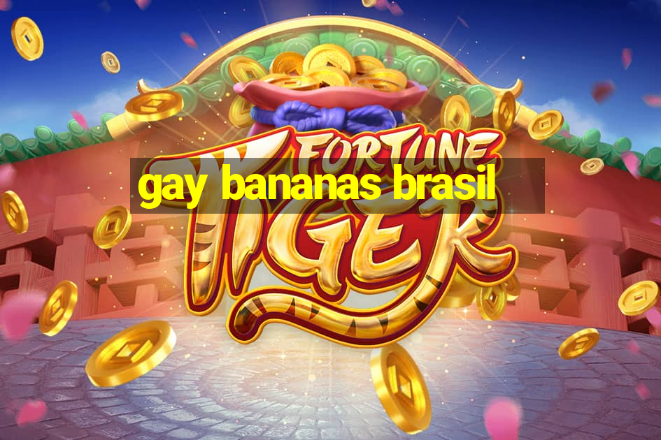 gay bananas brasil