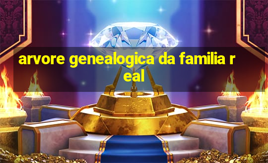 arvore genealogica da familia real