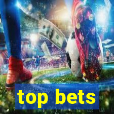 top bets