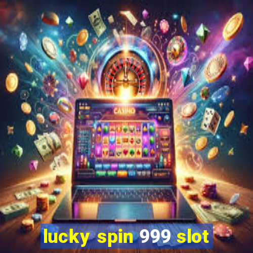 lucky spin 999 slot