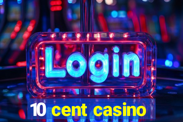 10 cent casino