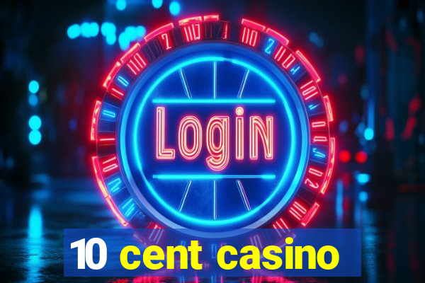 10 cent casino