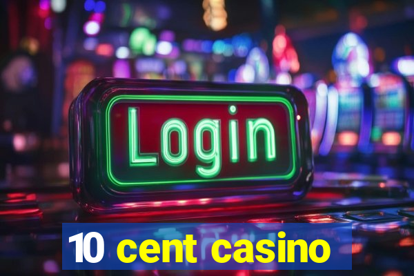 10 cent casino