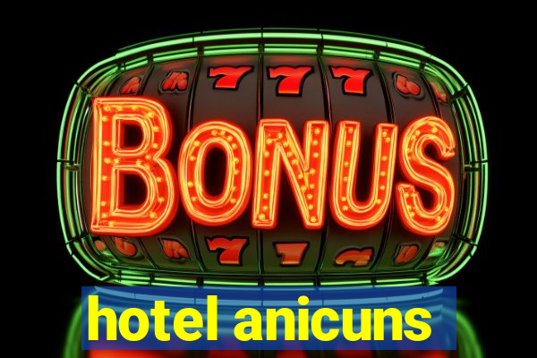 hotel anicuns