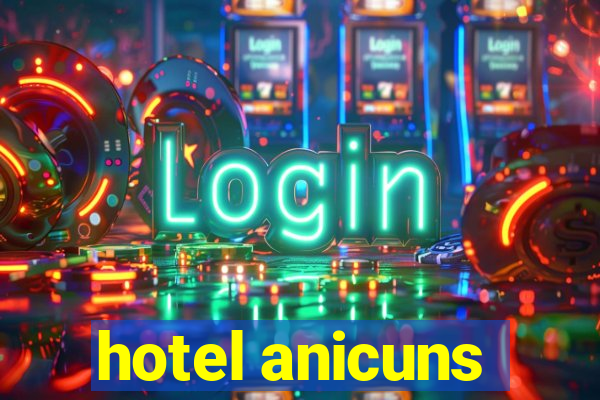 hotel anicuns