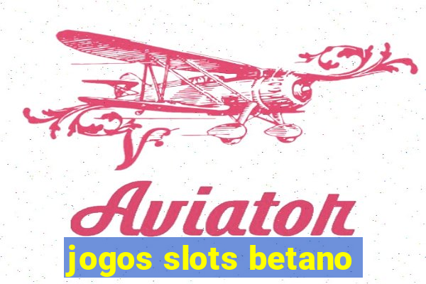 jogos slots betano