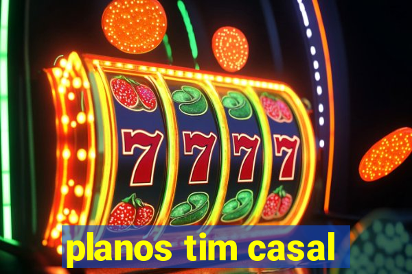 planos tim casal