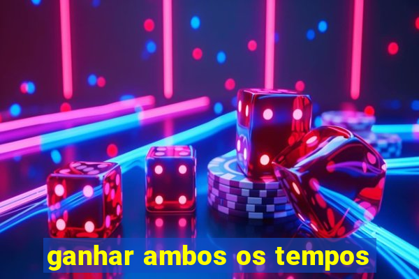 ganhar ambos os tempos