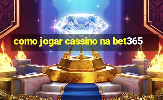 como jogar cassino na bet365