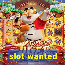 slot wanted