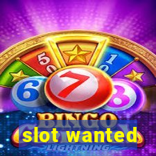 slot wanted