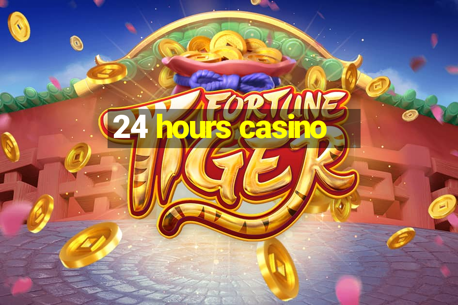 24 hours casino