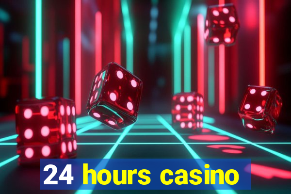 24 hours casino