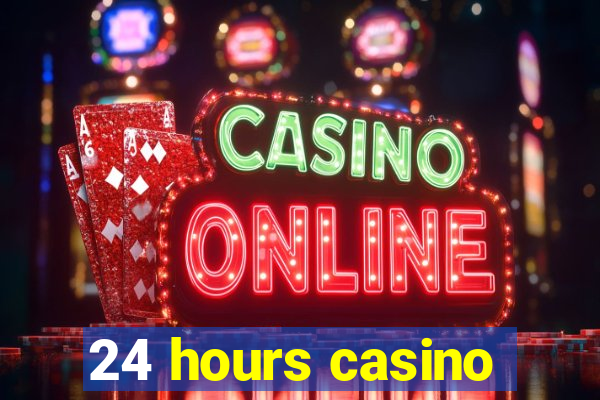 24 hours casino