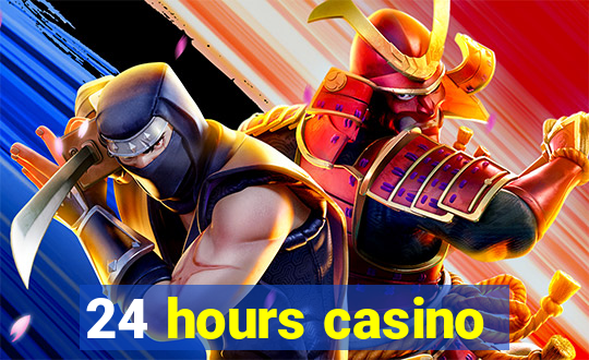 24 hours casino