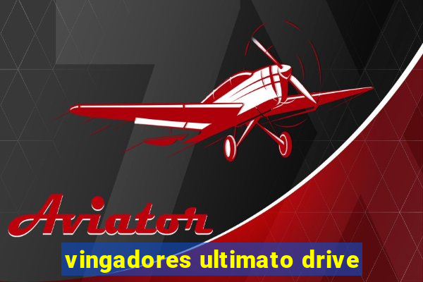 vingadores ultimato drive