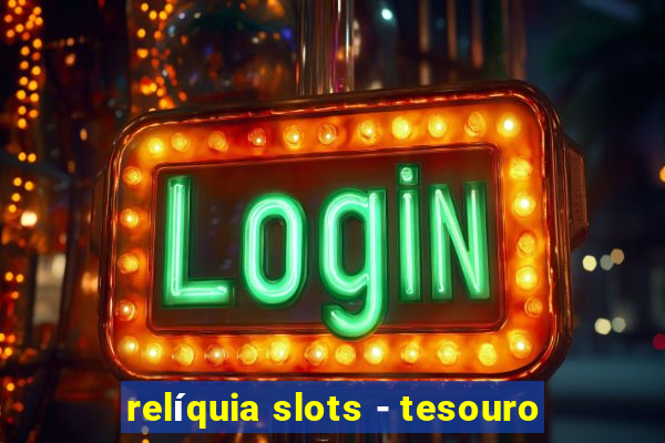 relíquia slots - tesouro