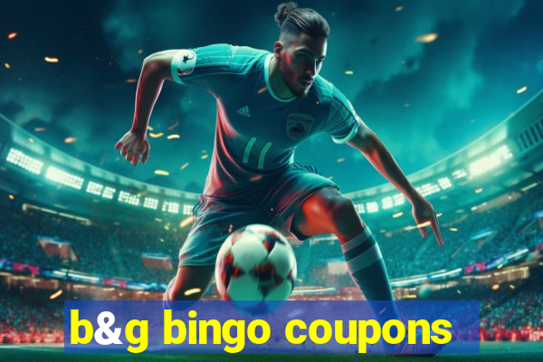 b&g bingo coupons