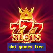 slot games free slot games