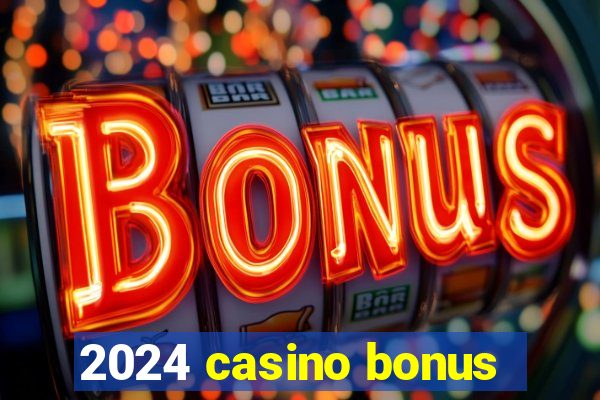 2024 casino bonus