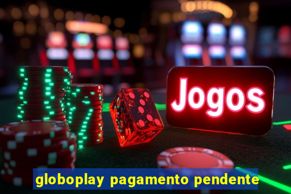 globoplay pagamento pendente