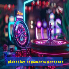 globoplay pagamento pendente