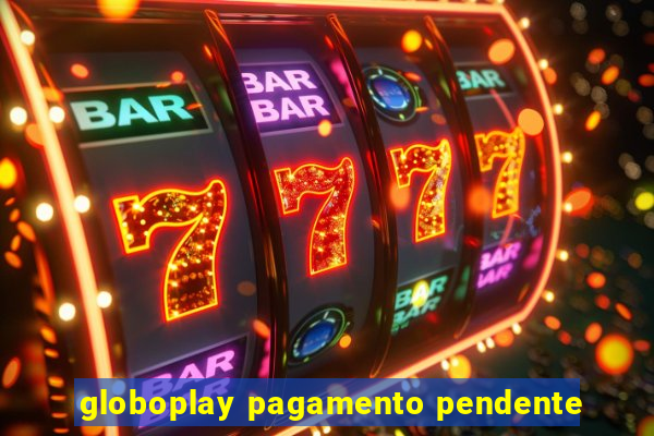 globoplay pagamento pendente