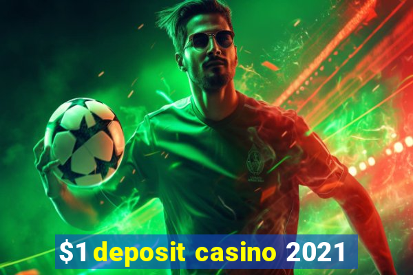 $1 deposit casino 2021