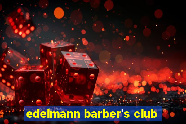 edelmann barber's club