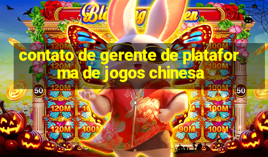 contato de gerente de plataforma de jogos chinesa