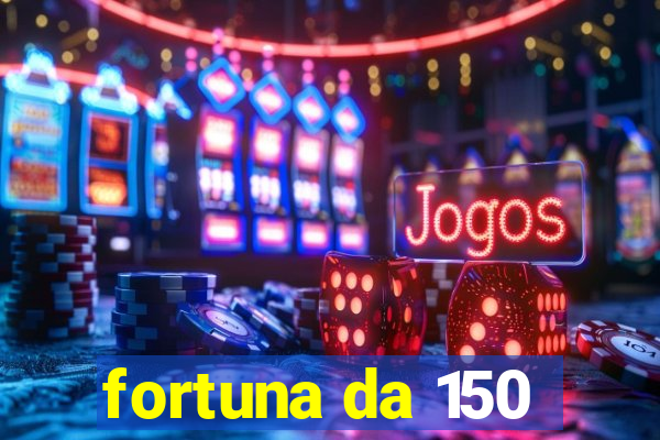 fortuna da 150