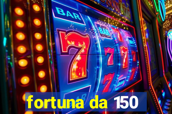 fortuna da 150